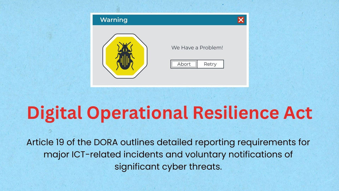 Article 19, Reporting Of Major ICT-Related Incidents And Voluntary Notification Of Significant Cyber Threats, Digital Operational Resilience Act (DORA)