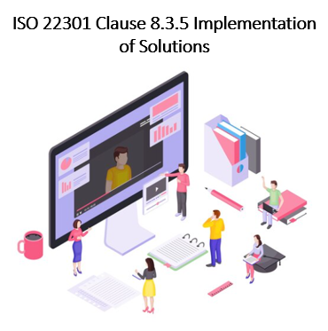 ISO 22301 Clause 8.3.5 Implementation of Solutions