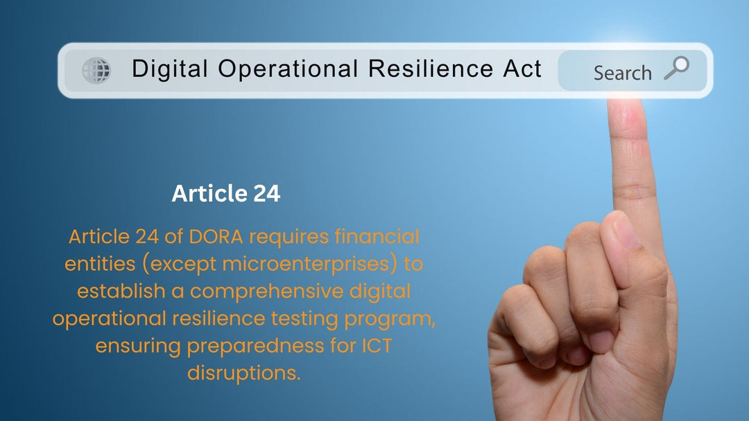 Article 24, General Requirements For The Performance Of Digital Operational Resilience Testing, Digital Operational Resilience Act (DORA)