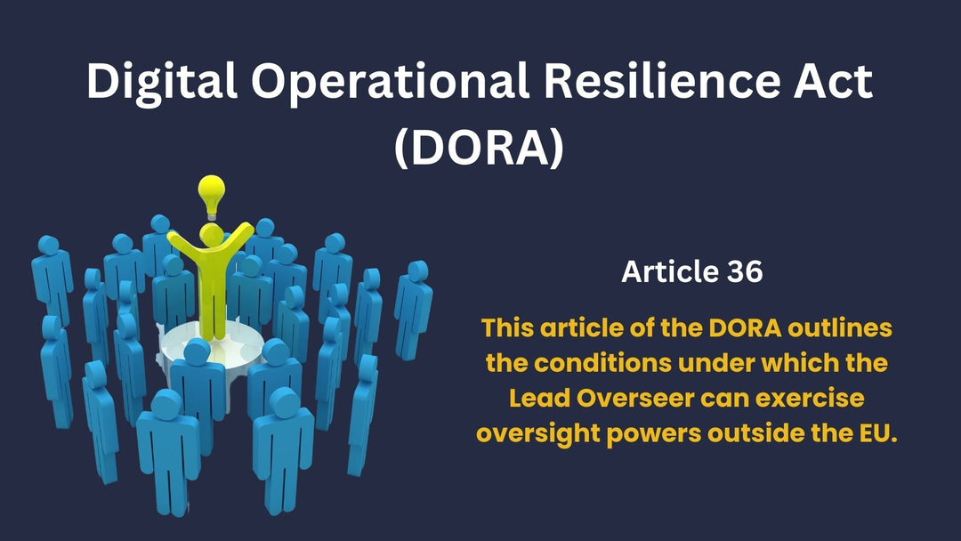 Article 36, Exercise Of The Powers Of The Lead Overseer Outside The Union, Digital Operational Resilience Act (DORA)