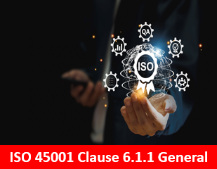 ISO 45001 Clause 6.1.1 General