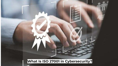 What Is ISO 27001 in Cybersecurity?