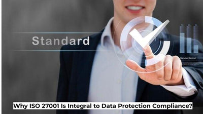 Why ISO 27001 Is Integral to Data Protection Compliance?