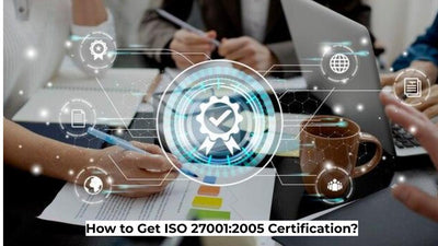 How to Get ISO 27001:2005 Certification?