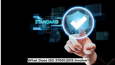 What Does ISO 27001:2013 Involve?